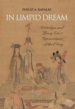 Hardcover In Limpid Dream: Nostalgia and Zhang Dai's Reminiscences of the Ming Book