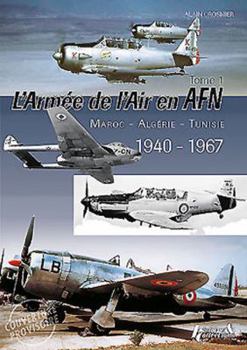 Hardcover L'Armee de I'air En Adrique Du Nord. Tome 1: Morocco - Algeria - Tunisia - 1940-1967 [French] Book