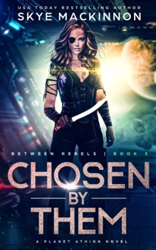 Chosen By Them: Planet Athion Series - Book #3 of the Between Rebels 