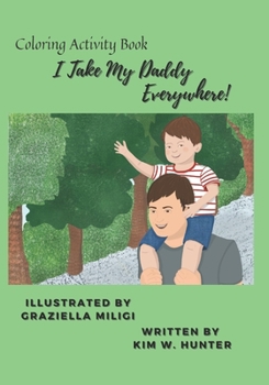 Paperback I Take My Daddy Everywhere!: Coloring Activity Book