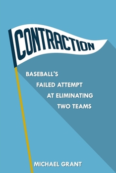 Paperback Contraction: Baseball's Failed Attempt at Eliminating Two Teams Book