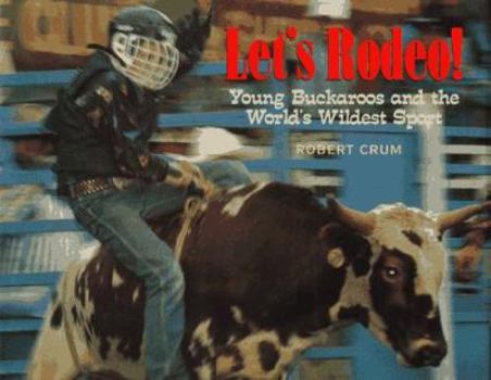 Hardcover Let's Rodeo!: Young Buckaroos and the World's Wildest Sport Book