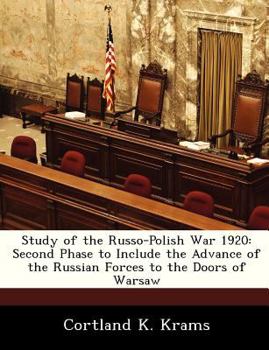 Study of the Russo-Polish War 1920: Second Phase to Include the Advance of the Russian Forces to the Doors of Warsaw