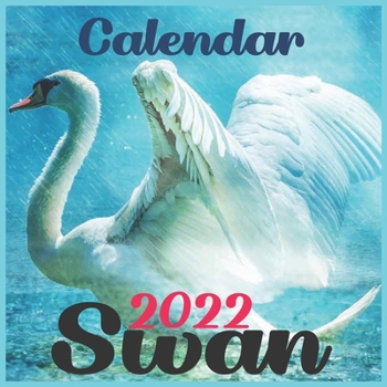 CALENDAR 2022 Swan: Official Swan CALENDAR 2022, Cute Animal Calendar,12 Month, Office Calendar Swan Lovers, Square CALENDAR 2022