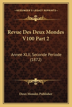 Paperback Revue Des Deux Mondes V100 Part 2: Annee XLII, Seconde Periode (1872) [French] Book