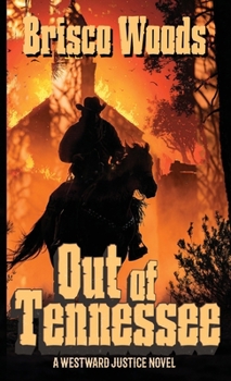 OUT OF TENNESSEE: A Westward Justice Novel (A Leather and Iron Series Western Adventure)