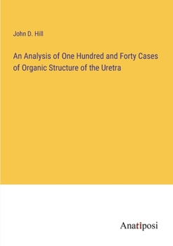 Paperback An Analysis of One Hundred and Forty Cases of Organic Structure of the Uretra Book