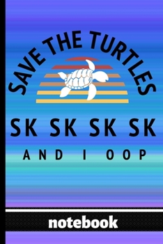 Save The Turtles Sk Sk Sk Sk And I Oop - Notebook: Blank Lined Notepad - Fun Trending Quote - Great for Girls & Those Who Love Trendy Items - Pretty ... with Sun and Turtle Silhouette Cover Design