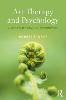 Paperback Art Therapy and Psychology: A Step-by-Step Guide for Practitioners Book