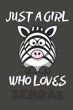 Paperback Just A Girl Who Loves Zebras: Zebra Gifts Notebooks And Journals to Write In - For Zebra Lovers Book