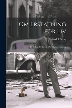 Paperback Om Erstatning for Liv: Et Bidrag Til Læren Om Skadeserstatning [Norwegian] Book