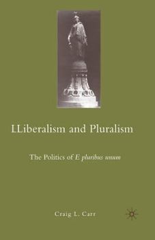 Paperback Liberalism and Pluralism: The Politics of E Pluribus Unum Book