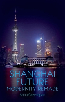 Hardcover Shanghai Future: Modernity Remade Book