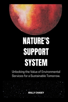 Nature's Support System: Unlocking the Value of Environmental Services for a Sustainable Tomorrow. (Books on Environmental issues and services)