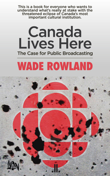 Paperback Canada Lives Here: The Case for Public Broadcasting Book