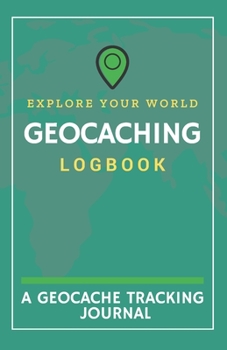 Paperback Explore Your World Geocaching Logbook: A Geocache Tracking Journal Book