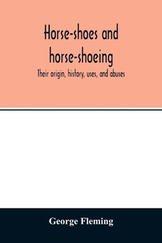 Paperback Horse-shoes and horse-shoeing: their origin, history, uses, and abuses Book