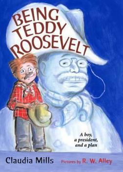 Hardcover Being Teddy Roosevelt: A Boy, a President and a Plan Book