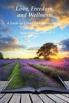 Paperback Love, Freedom, and Wellness: A Guide To Living an Empowered Life Book