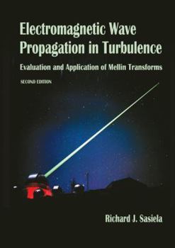 Hardcover Electromagnetic Wave Propagation in Turbulence: Evaluation and Application of Mellin Transforms, 2nd Ed. Book