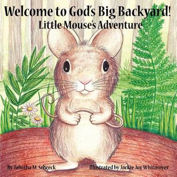 Paperback Welcome to God's Big Backyard: Little Mouse's Adventure Book