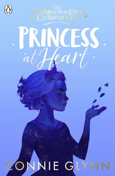 Princess At Heart - Book #4 of the Rosewood Chronicles