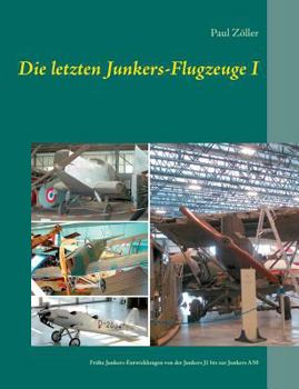 Paperback Die letzten Junkers-Flugzeuge I: Frühe Junkers-Entwicklungen von der Junkers J1 bis zur Junkers A50 [German] Book