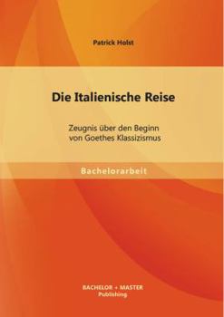 Paperback Die Italienische Reise: Zeugnis über den Beginn von Goethes Klassizismus [German] Book