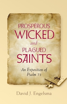 Paperback Prosperous Wicked and Plagued Saints: An Exposition of Psalm 73 Book