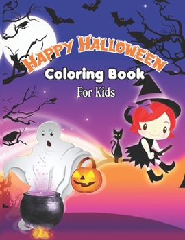 Happy Halloween Coloring Book For Kids: Happy Halloween Lover Fun Coloring Book for Kids and Toddlers | A Fun Children Coloring book for Halloween | Ultimate Halloween gift for adults and kids.