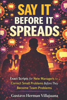 Paperback Say It Before It Spreads: Exact Scripts for New Managers to Correct Small Problems Before They Become Team Problems Book