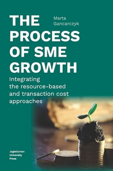 Paperback The Process of Sme Growth: Integrating the Resource-Based and Transaction Cost Approaches Book