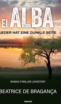 Hardcover El Alba: Jeder hat eine dunkle Seite Roman Thriller Lovestory [German] Book