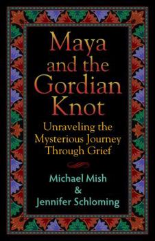 Paperback Maya and the Gordian Knot: Unraveling the Mysterious Journey Through Grief Book