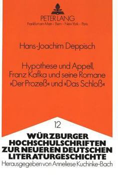 Hypothese Und Appell, Franz Kafka Und Seine Romane «Der Prozeß» Und «Das Schloß»: Analyse Der Aussage Im Weiteren Rahmen Der Abklaerung Verstaendnisle