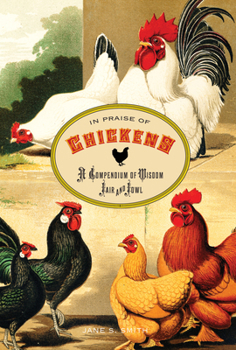 Hardcover In Praise of Chickens: A Compendium of Wisdom Fair and Fowl Book