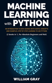 Paperback Machine Learning with Python: An introduction to Data Science with useful concepts and examples, step by step, learning to use Python (2 BOOKS IN 1, Book