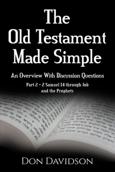 Paperback The Old Testament Made Simple: An Overview With Discussion Questions: Part 2 - 2 Samuel 14 Through Job and the Prophets Book