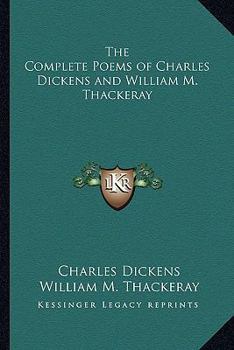 The Complete Poems of Charles Dickens and William M. Thackeray