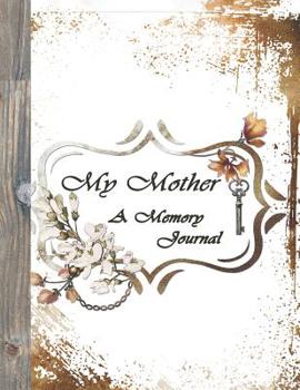 Paperback My Mother, A Memory Journal: Journal Stories About Mother In Remembrance Book