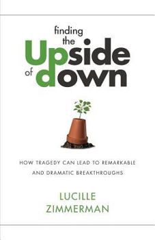 Paperback Finding the UPside of Down: How Tragedy Can Lead to Remarkable and Dramatic Breakthroughs Book