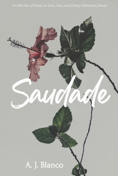 Paperback Saudade: A Collection of Poems on Love, Loss, and Change Between Cultures Book
