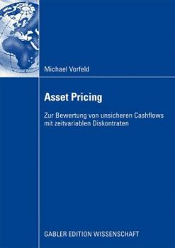 Paperback Asset Pricing: Zur Bewertung Von Unsicheren Cashflows Mit Zeitvariablen Diskontraten [German] Book