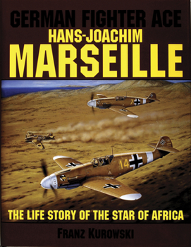 Hardcover German Fighter Ace Hans-Joachim Marseille: The Life Story of the "Star of Africa" Book