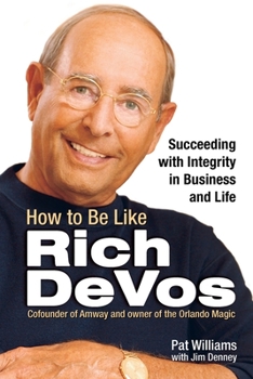 Paperback How to Be Like Rich Devos: Succeeding with Integrity in Business and Life Book