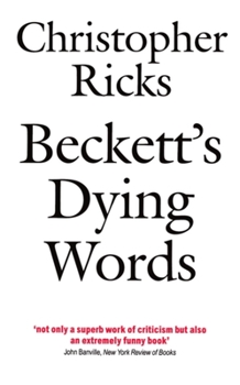 Paperback Beckett's Dying Words: The Clarendon Lectures 1990 Book