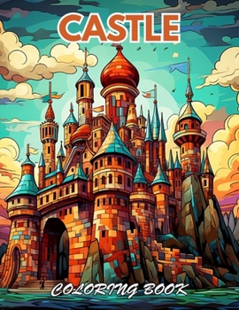 Castle Coloring Book for Adult: 100+ New and Exciting Designs for All Fans