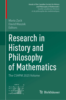 Research in History and Philosophy of Mathematics: The CSHPM 2025 Volume (Annals of the Canadian Society for History and Philosophy of Mathematics/ ... et de philosophie des mathématiques)