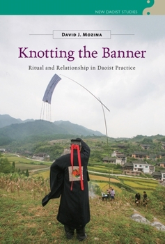 Hardcover Knotting the Banner: Ritual and Relationship in Daoist Practice Book