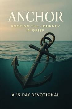 Paperback GRIEFwork ANCHOR: Rooting the Journey in Grief (The GRIEFwork Devotional Series) Book